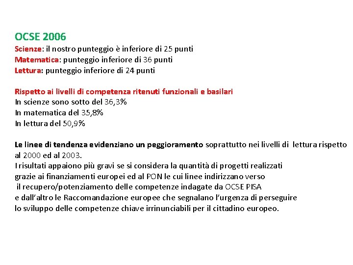 OCSE 2006 Scienze: il nostro punteggio è inferiore di 25 punti Matematica: punteggio inferiore