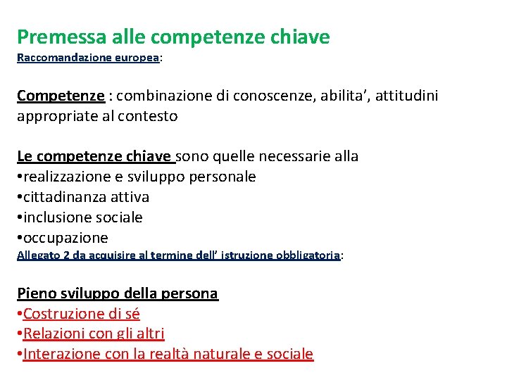 Premessa alle competenze chiave Raccomandazione europea: Competenze : combinazione di conoscenze, abilita’, attitudini appropriate