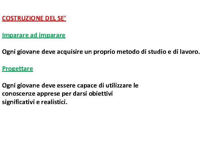 COSTRUZIONE DEL SE’ Imparare ad imparare Ogni giovane deve acquisire un proprio metodo di