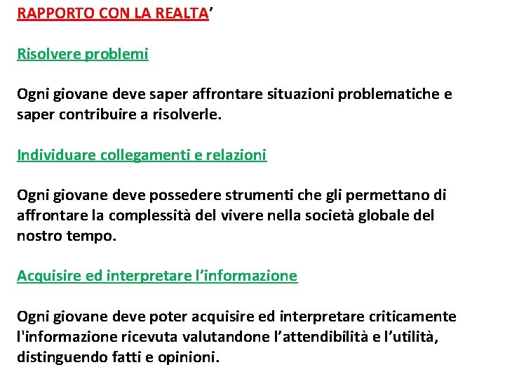 RAPPORTO CON LA REALTA’ Risolvere problemi Ogni giovane deve saper affrontare situazioni problematiche e