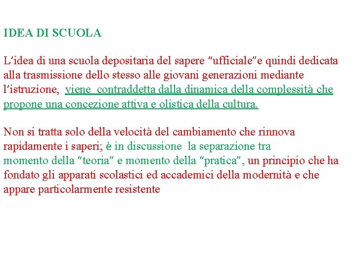 IDEA DI SCUOLA L’idea di una scuola depositaria del sapere “ufficiale”e quindi dedicata alla