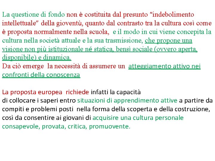 La questione di fondo non è costituita dal presunto “indebolimento intellettuale” della gioventù, quanto