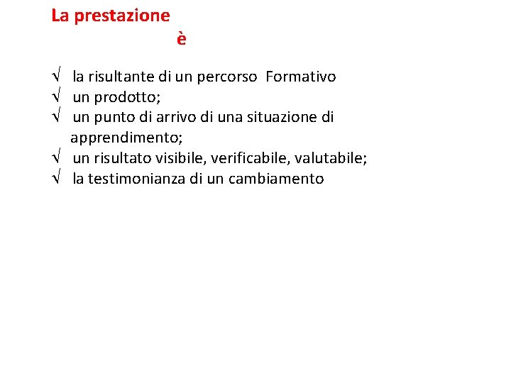 La prestazione è la risultante di un percorso Formativo un prodotto; un punto di