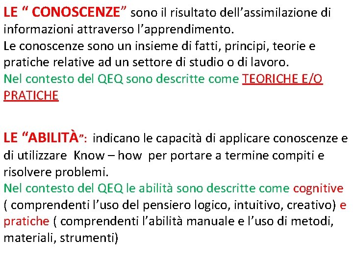 LE “ CONOSCENZE” sono il risultato dell’assimilazione di informazioni attraverso l’apprendimento. Le conoscenze sono