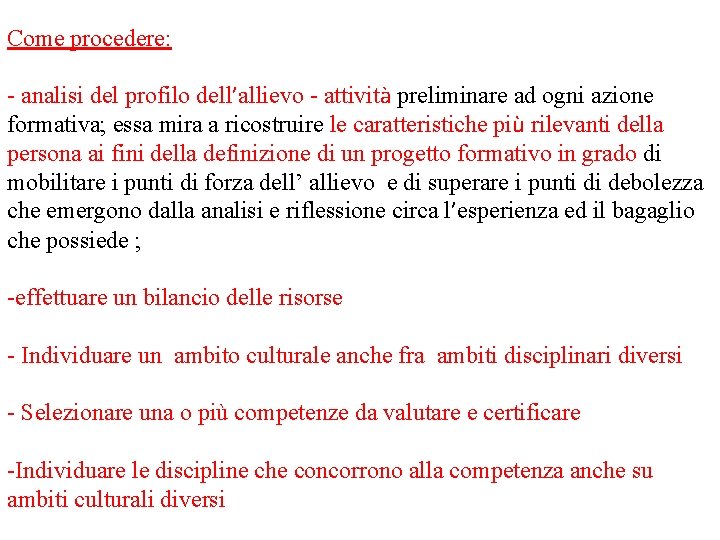 Come procedere: - analisi del profilo dell’allievo - attività preliminare ad ogni azione formativa;