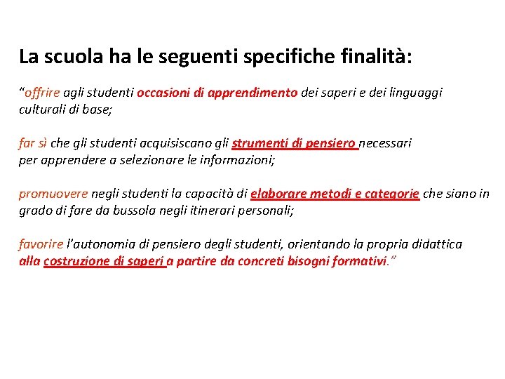 La scuola ha le seguenti specifiche finalità: “offrire agli studenti occasioni di apprendimento dei