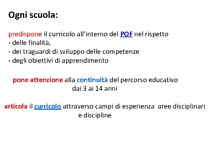 Ogni scuola: predispone il curricolo all’interno del POF nel rispetto - delle finalità, -