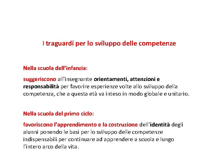 I traguardi per lo sviluppo delle competenze Nella scuola dell’infanzia: suggeriscono all’insegnante orientamenti, attenzioni