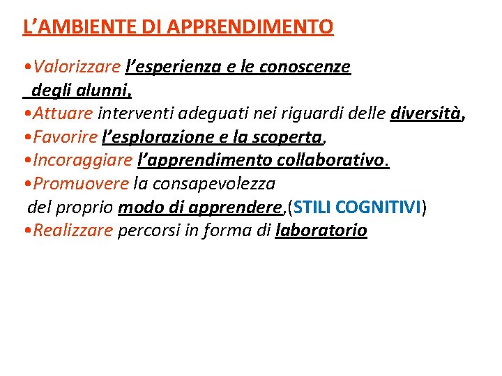 L’AMBIENTE DI APPRENDIMENTO • Valorizzare l’esperienza e le conoscenze degli alunni, • Attuare interventi