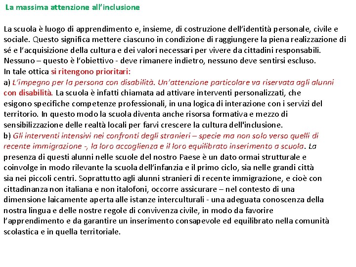 La massima attenzione all’inclusione La scuola è luogo di apprendimento e, insieme, di costruzione