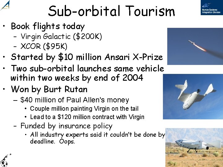 Sub-orbital Tourism • Book flights today – Virgin Galactic ($200 K) – XCOR ($95