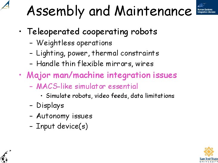 Assembly and Maintenance • Teleoperated cooperating robots – Weightless operations – Lighting, power, thermal