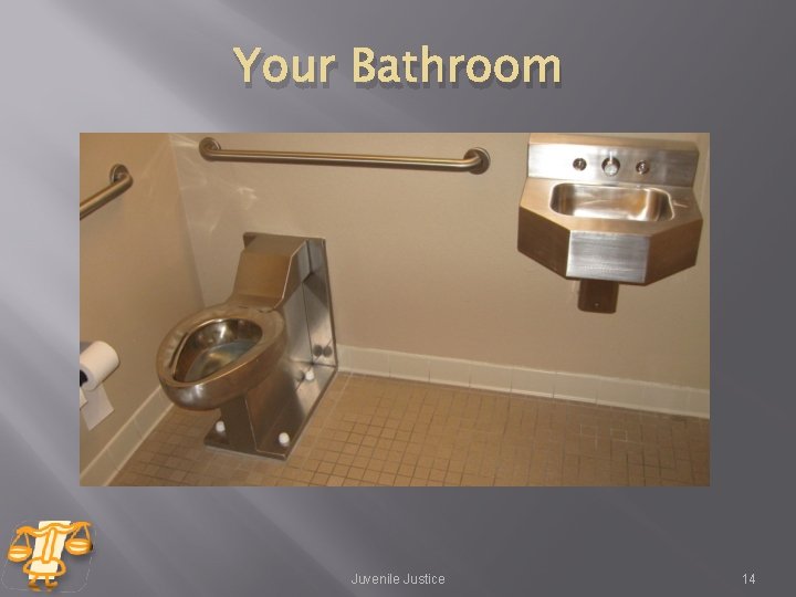 Your Bathroom Juvenile Justice 14 Your Bathroom Juvenile Justice 14
