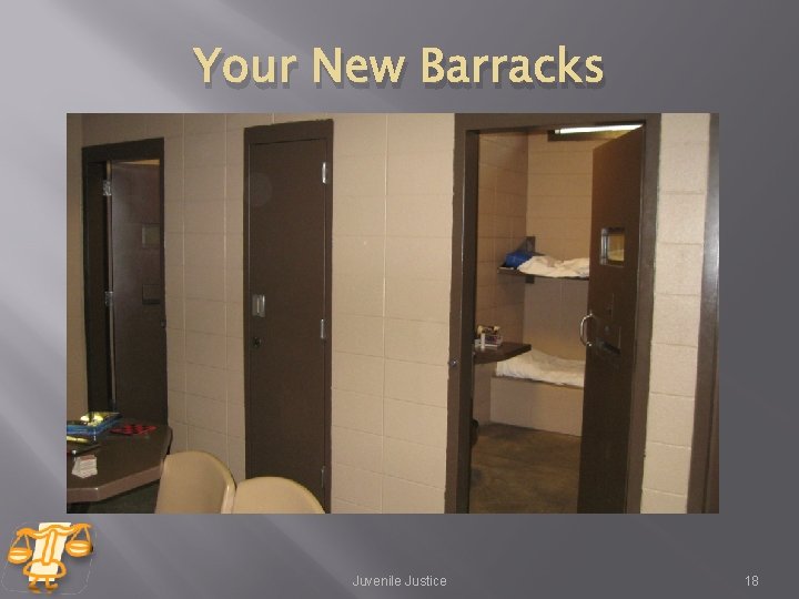Your New Barracks Juvenile Justice 18 Your New Barracks Juvenile Justice 18
