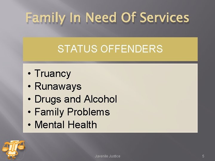 Family In Need Of Services STATUS OFFENDERS • • • Truancy Runaways Drugs and Family In Need Of Services STATUS OFFENDERS • • • Truancy Runaways Drugs and