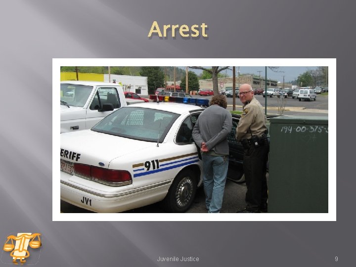Arrest Juvenile Justice 9 Arrest Juvenile Justice 9