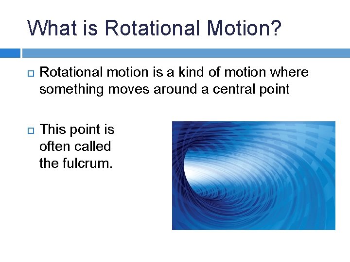 What is Rotational Motion? Rotational motion is a kind of motion where something moves