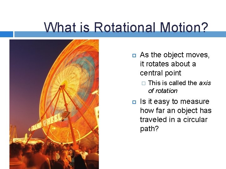 What is Rotational Motion? As the object moves, it rotates about a central point