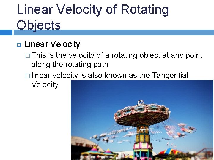 Linear Velocity of Rotating Objects Linear Velocity � This is the velocity of a