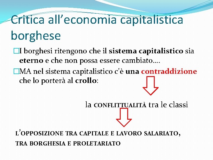 Critica all’economia capitalistica borghese �I borghesi ritengono che il sistema capitalistico sia eterno e