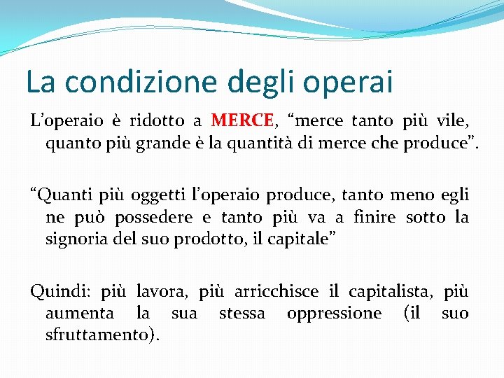 La condizione degli operai L’operaio è ridotto a MERCE, “merce tanto più vile, quanto