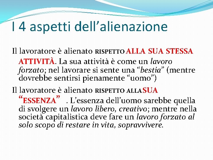 I 4 aspetti dell’alienazione Il lavoratore è alienato RISPETTO ALLA SUA STESSA ATTIVITÀ. La