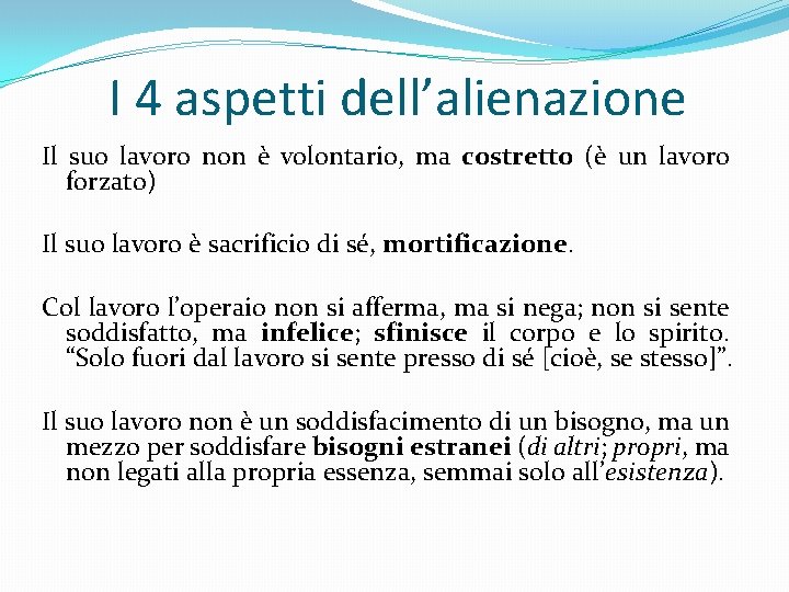 I 4 aspetti dell’alienazione Il suo lavoro non è volontario, ma costretto (è un