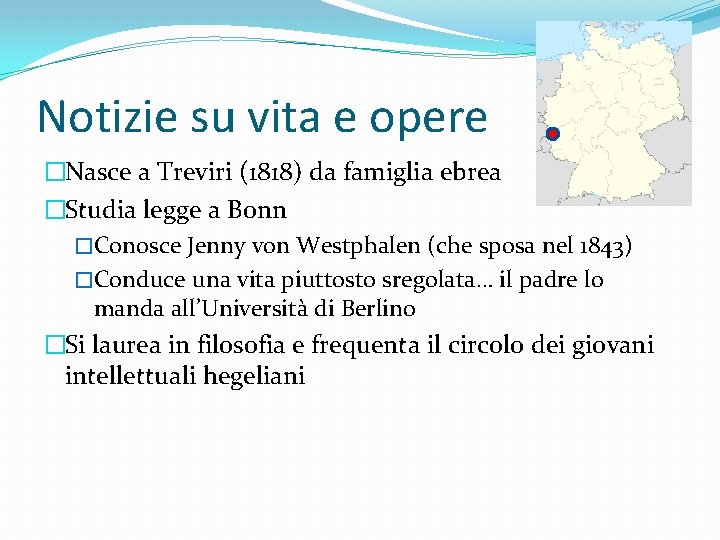 Notizie su vita e opere �Nasce a Treviri (1818) da famiglia ebrea �Studia legge