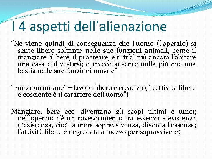 I 4 aspetti dell’alienazione “Ne viene quindi di conseguenza che l’uomo (l’operaio) si sente