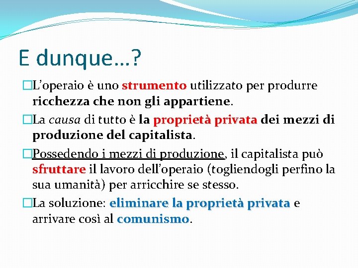 E dunque…? �L’operaio è uno strumento utilizzato per produrre ricchezza che non gli appartiene.