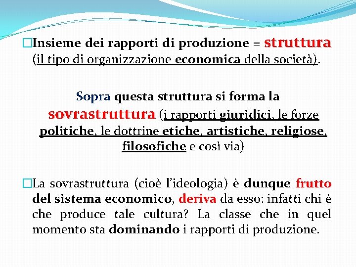 �Insieme dei rapporti di produzione = struttura (il tipo di organizzazione economica della società).