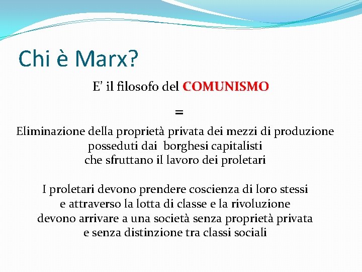 Chi è Marx? E’ il filosofo del COMUNISMO = Eliminazione della proprietà privata dei