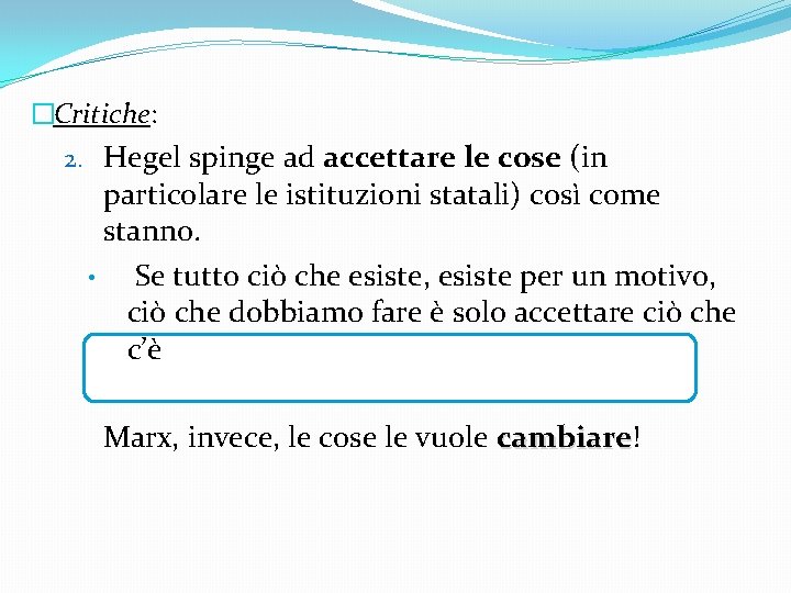 �Critiche: 2. Hegel spinge ad accettare le cose (in particolare le istituzioni statali) così