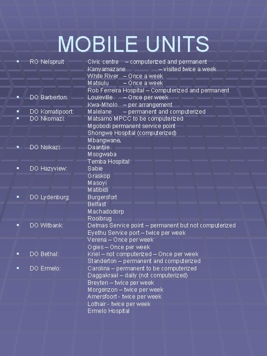 MOBILE UNITS § RO Nelspruit § DO Barberton: § § DO Komatipoort: DO Nkomazi: