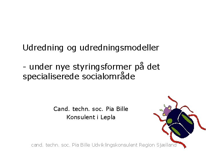 Udredning og udredningsmodeller - under nye styringsformer på det specialiserede socialområde Cand. techn. soc.