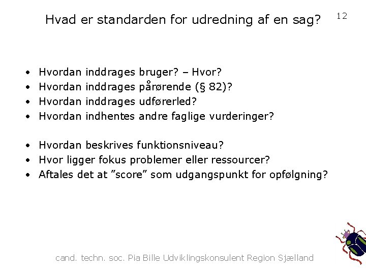 Hvad er standarden for udredning af en sag? • • Hvordan inddrages indhentes bruger?