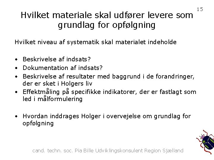 Hvilket materiale skal udfører levere som grundlag for opfølgning Hvilket niveau af systematik skal