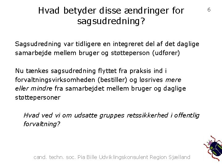 Hvad betyder disse ændringer for sagsudredning? Sagsudredning var tidligere en integreret del af det