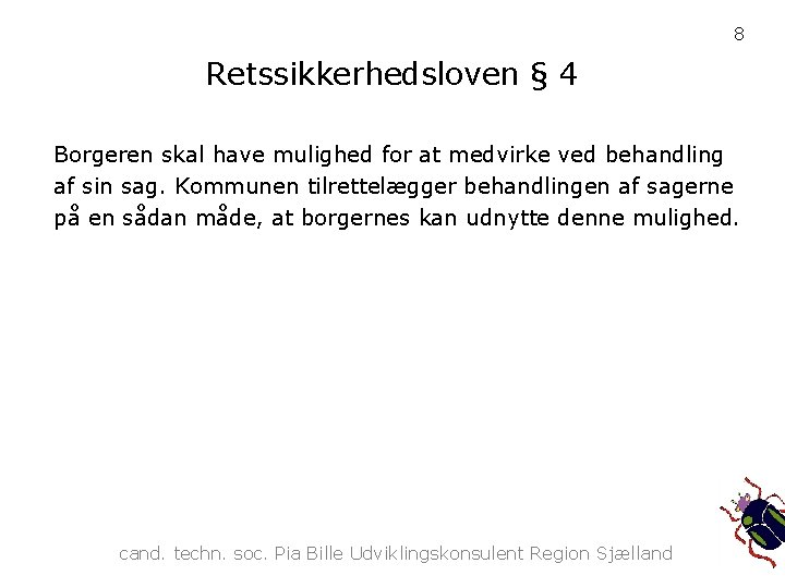 8 Retssikkerhedsloven § 4 Borgeren skal have mulighed for at medvirke ved behandling af