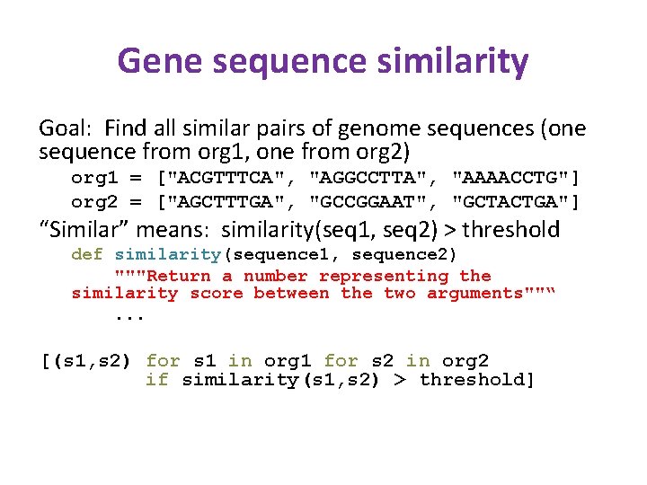 Gene sequence similarity Goal: Find all similar pairs of genome sequences (one sequence from