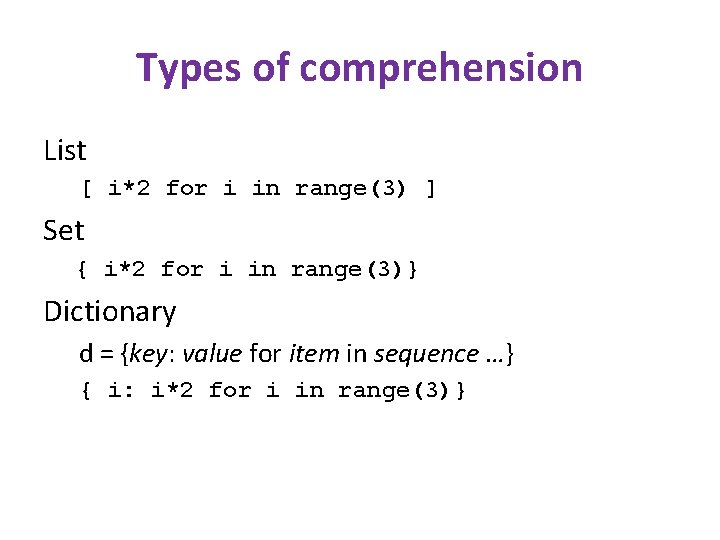 Types of comprehension List [ i*2 for i in range(3) ] Set { i*2
