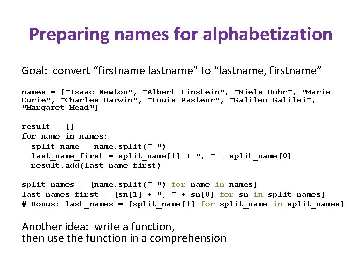 Preparing names for alphabetization Goal: convert “firstname lastname” to “lastname, firstname” names = ["Isaac