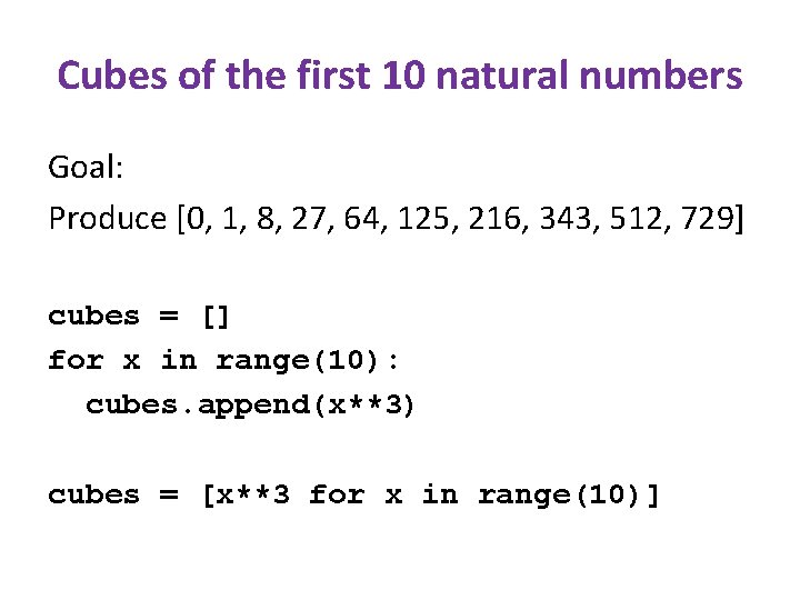 Cubes of the first 10 natural numbers Goal: Produce [0, 1, 8, 27, 64,