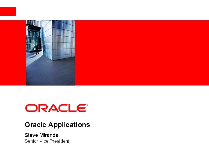 <Insert Picture Here> Oracle Applications Steve Miranda Senior Vice President 