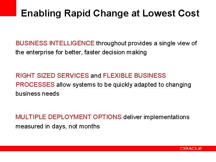 Enabling Rapid Change at Lowest Cost BUSINESS INTELLIGENCE throughout provides a single view of