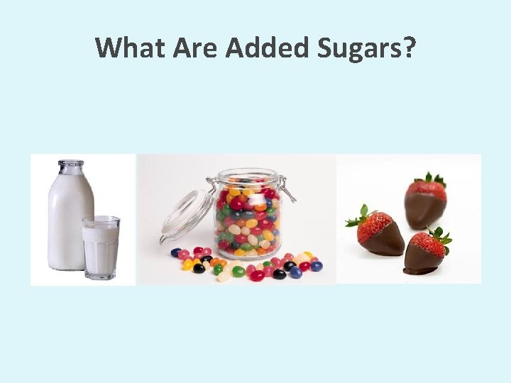 What Are Added Sugars? 