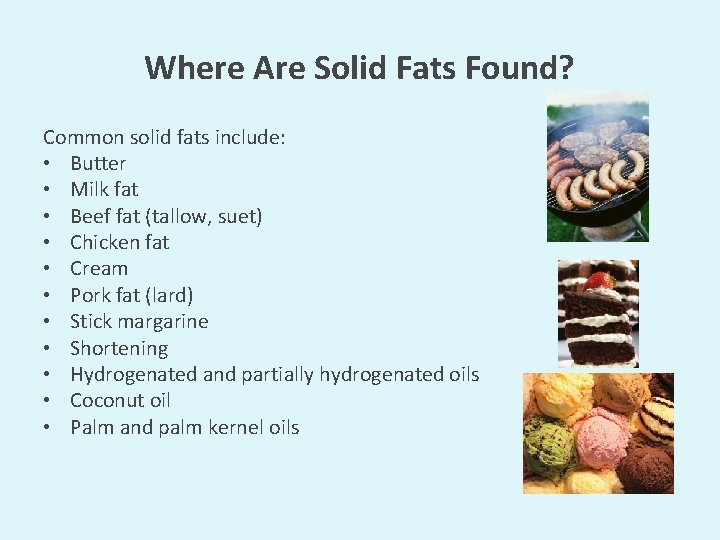Where Are Solid Fats Found? Common solid fats include: • Butter • Milk fat