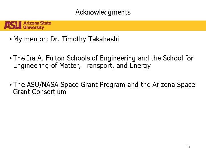 Acknowledgments • My mentor: Dr. Timothy Takahashi • The Ira A. Fulton Schools of