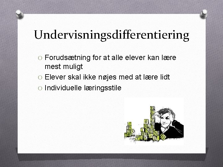 Undervisningsdifferentiering O Forudsætning for at alle elever kan lære mest muligt O Elever skal