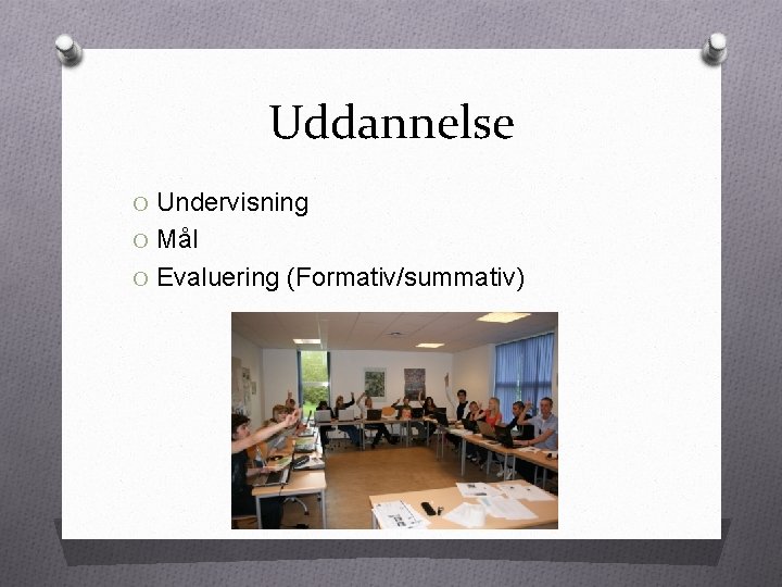 Uddannelse O Undervisning O Mål O Evaluering (Formativ/summativ) 